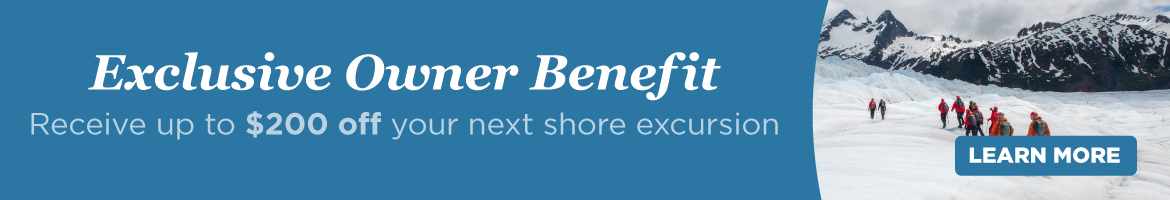 exclusive owner benefit, receive up to $200 off your next shore excursion, click to learn more